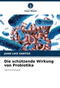 Cover: Die schuetzende Wirkung von Probiotika - Verlag Unser Wissen