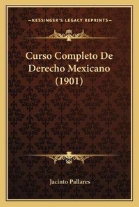 Abbildung von: Curso Completo De Derecho Mexicano (1901) - Kessinger Publishing