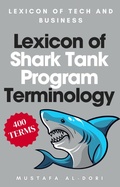 Cover: Lexicon of Shark Tank Program Terminology (Lexicon of Tech and Business, #10) - Mustafa Al-Dori