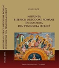 Cover: Misiunea Bisericii Ortodoxe Rom&acirc;ne &icirc;n diaspora din Peninsula Iberica - Vasile Pop