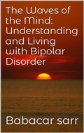Cover: The Waves of the Mind: Understanding and Living with Bipolar Disorder (Self-help, #150) - Babacar sarr