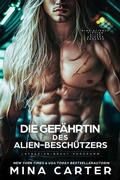 Cover: Die Gef&auml;hrtin des Alien-Besch&uuml;tzers: Eine Science Fiction Alien Krieger Romanze (Latharian-Braut-Programm, #4) - Mina Carter