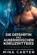 Cover: Die Gef&auml;hrtin des Au&szlig;erirdischen Kreuzritters: Eine Science Fiction Alien Krieger Romanze (Latharian-Braut-Programm, #2) - Mina Carter