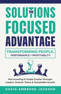 Abbildung von: The Solutions Focused Advantage - David Ambrose Jackson