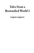 Cover: Tales From a Brawnafied World 3 - magnus magneto