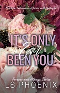 Cover: It's Only Ever Been You - L.S. Phoenix