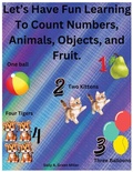 Cover: Let's Have Fun Learning To Count Numbers, Animals, Objects, and Fruit. - Self Publidhed