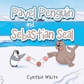 Cover: Pavel Penguin and Sebastian Seal - Xlibris Us