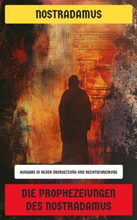 Abbildung von: Die Prophezeiungen des Nostradamus - Neu übersetzt Verlag