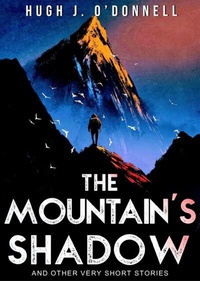 Abbildung von: The Mountain's Shadow & Other Very Short Stories - Hugh J O'Donnell