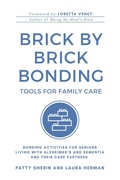 Cover: Brick by Brick Bonding - Tools for Family Care: Activities for Seniors Living with Alzheimer's and Dementia and Their Care Partners - Patty Sherin