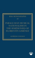 Cover: Paraguayan Musical Nationalism in the Symphonies of Florentin Gimenez - Routledge