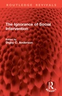 Cover: The Ignorance of Social Intervention - Routledge