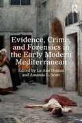 Cover: Evidence, Crime, and Forensics in the Early Modern Mediterranean - Routledge