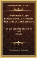 Abbildung von: Constitucion I Leyes Espedidas Por La Asamblea del Estado de Cundinamarca - Kessinger Publishing