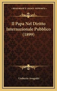 Abbildung von: Il Papa Nel Diritto Internazionale Pubblico (1899) - Kessinger Publishing