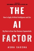 Cover: The AI Factor: How to Apply Artificial Intelligence and Use Big Data to Grow Your Business Exponentially - Post Hill Press