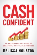 Cover: Cash Confident: An Entrepreneur's Guide to Creating a Profitable Business - Post Hill Press
