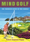 Cover: Mind Golf: The Troubled Genius of Moe Norman - Post Hill Press