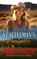 Cover: A Cattleman's Daughter - Book Three of the Fairfax Family Series - Chris Taylor