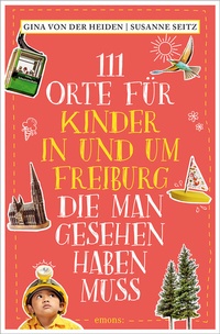 Abbildung von: 111 Orte für Kinder in und um Freiburg, die man gesehen haben muss - Emons Verlag