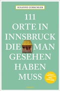 Cover: 111 Orte in Innsbruck, die man gesehen haben muss - Emons Verlag