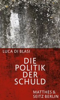 Abbildung von: Die Politik der Schuld - Matthes & Seitz Berlin