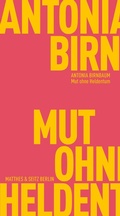 Cover: Mut ohne Heldentum - Matthes & Seitz Berlin