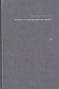 Abbildung von: Rudolf Steiner: Schriften. Kritische Ausgabe / Band 15: Schriften zur Anthroposophischen Medizin - frommann-holzboog