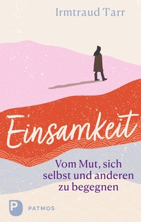 Abbildung von: Einsamkeit - vom Mut sich selbst und anderen zu begegnen - Patmos