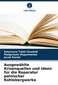 Cover: Ausgewaehlte Krisenquellen und Ideen fuer die Reparatur polnischer Kohlebergwerke - Verlag Unser Wissen