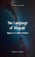 Cover: The Language of Despair-Whispers of a Withered Heart - Libresco Feeds Private Limited