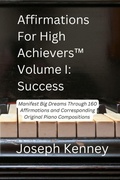 Cover: Affirmations For High Achievers(TM) Volume I - Success - Joe Kenney Enterprises, LLC