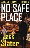 Cover: No Safe Place (DS Peter Gayle thriller series, Book 6) - J.R.Slatcher