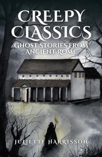 Enlarge image Cover: Creepy Classics: Ghost Stories from Ancient Rome - Juliette Harrisson