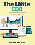 Cover: The Little CEO: A Kid's Guide to Starting an Awesome Business - William Hale