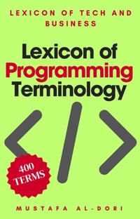 Enlarge image Cover: Lexicon of Programming Terminology (Lexicon of Tech and Business, #17) - Mustafa Al-Dori