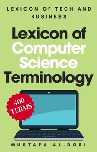 Enlarge image Cover: Lexicon of Computer Science Terminology (Lexicon of Tech and Business, #16) - Mustafa Al-Dori