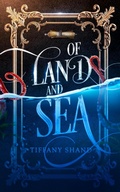 Cover: Of Land and Sea - Tiffany Shand