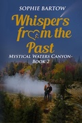 Cover: Whispers from the Past: A Small Town, Slow Burn, Friends-to-Lovers, Mystical Romance (Mystical Waters Canyon, #2) - Sophie Bartow