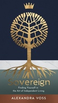 Cover: Sovereign: Finding Yourself in the Art of Independent Living (The Finding Yourself Series, #2) - Alexandra Voss