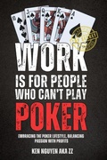 Cover: Work Is for People Who Can't Play Poker - Ken Nguyen