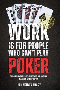 Abbildung von: Work Is for People Who Can't Play Poker - Ken Nguyen