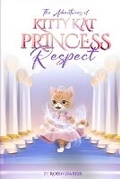 Cover: The Adventures of Kitty Kat Princess Respect - Authors Harbor