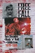 Cover: Free Fall: Two Decades of Rock 'n' Roll and Addiction, 1979-1999 - Bookbaby