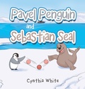 Cover: Pavel Penguin and Sebastian Seal - Xlibris Us
