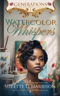 Cover: Watercolor Whispers (Generations, #3) - On Purpose Publishing LLC