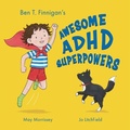 Cover: Ben T. Finnigan's Awesome ADHD Superpowers - Emm Publishing Enterprises LLC