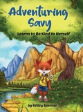 Cover: Adventuring Savy Learns to Be Kind to Herself - Kelley Publications