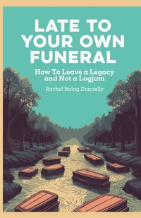 Abbildung von: Late To Your Own Funeral - Ripples Media llc